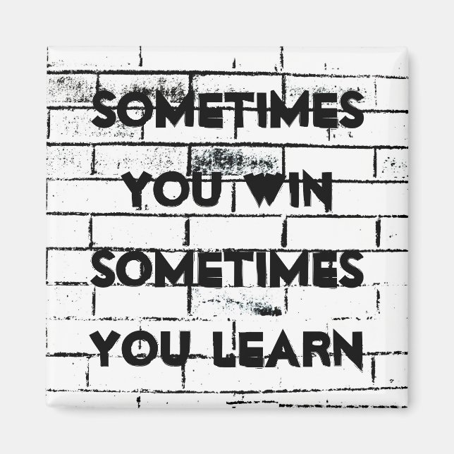 "Sometimes You Win" Inspirational Quote Brick Wall Magnet (Front)
