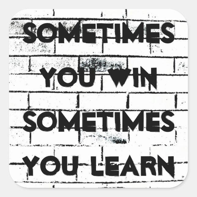 Sometimes You Win Inspirational Quote Brick Wall Square Sticker (Front)