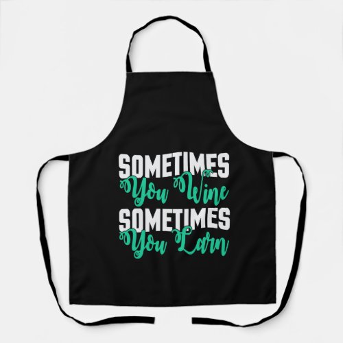 sometimes you win sometimes you learn apron
