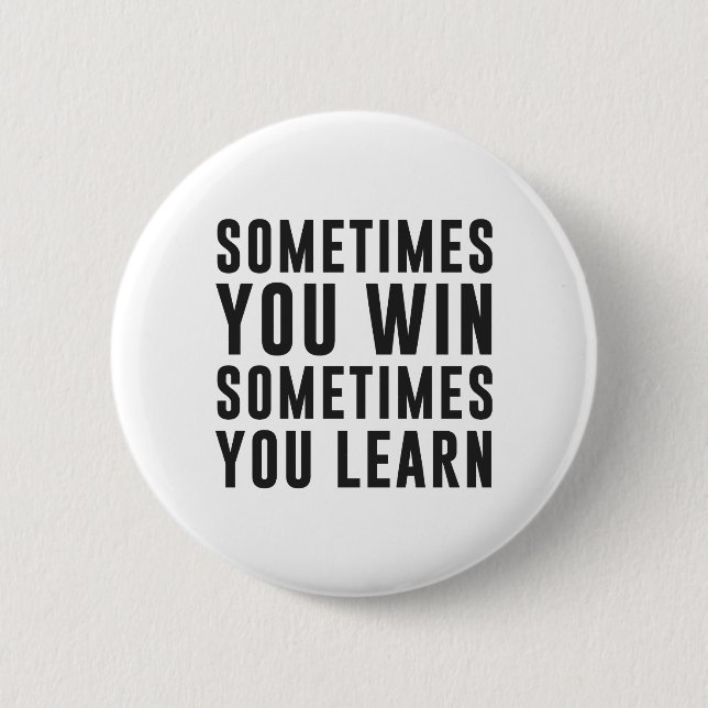 Sometimes you win, sometimes you learn button (Front)