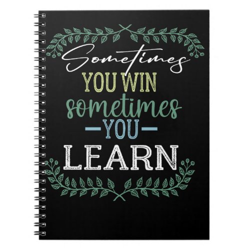  SOMETIMES YOU WIN SOMETIMES YOU LEARN GIFTS QUOTE NOTEBOOK