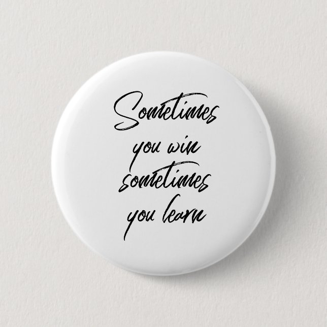 Sometimes You Win Sometimes You Learn Motivation Button (Front)