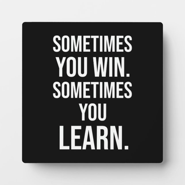 Sometimes You Win, Sometimes You Learn, Motivation Plaque (Front)