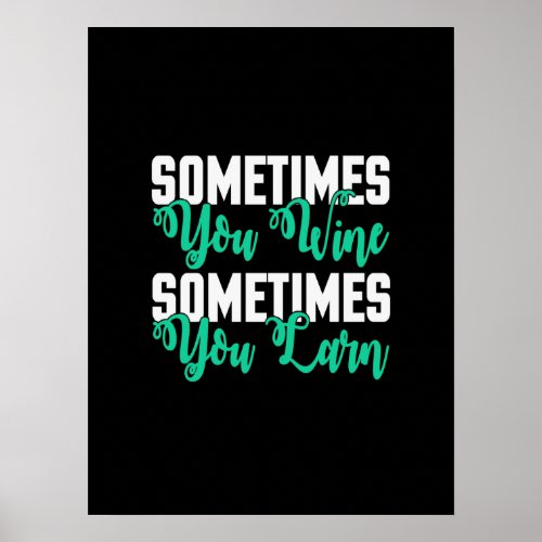 sometimes you win sometimes you learn poster
