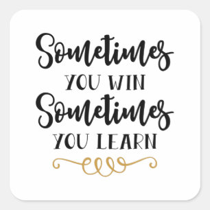 Sometimes you win sometimes you learn square sticker