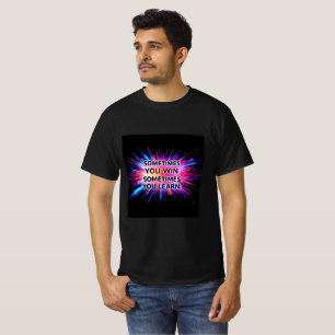Sometimes You Win Sometimes You Learn T-Shirt –