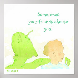 Sometimes your friends choose you! poster