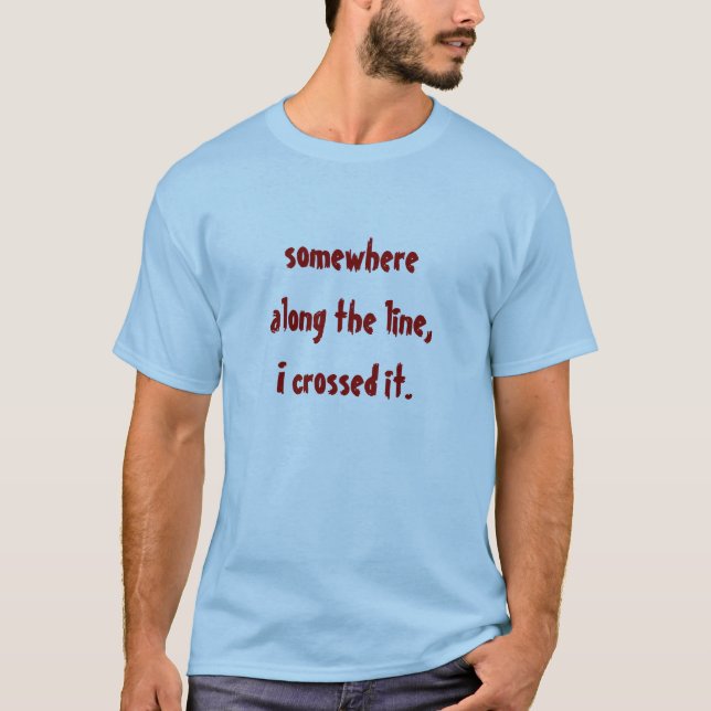 somewhere along the line, T-Shirt (Front)
