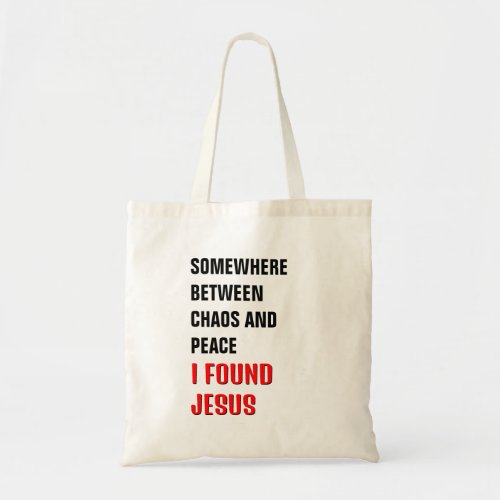 SOMEWHERE BETWEEN  I FOUND JESUS Christian Tote Bag