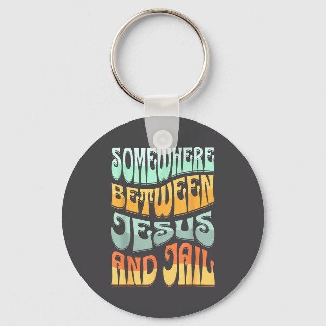 Somewhere Between Jesus And Jail Funny Christian Q Keychain (Front)