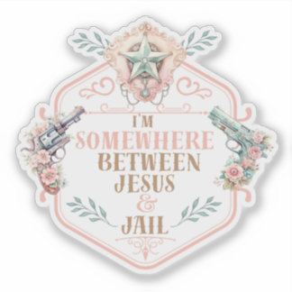 Somewhere between Jesus and Jail funny Sticker
