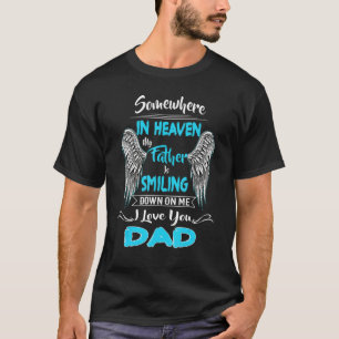 Somewhere In Heaven My Father Is Smiling Down On M T-Shirt