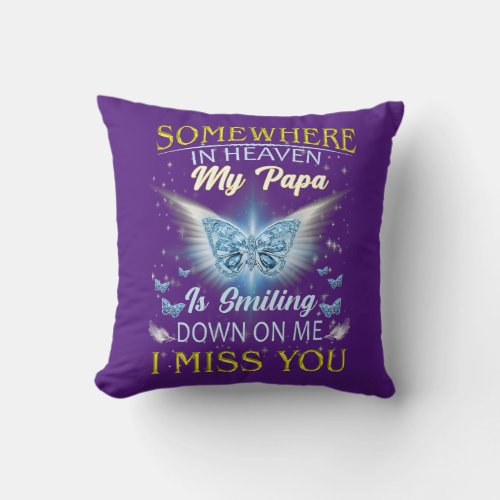 Somewhere In Heaven My Papa Is Smiling Down On Me Throw Pillow