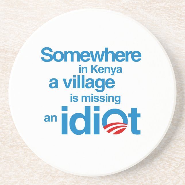Somewhere in Kenya, a village is missing an idiot Drink Coaster (Front)