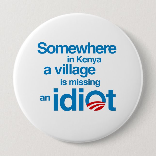 Somewhere in Kenya, a village is missing an idiot Pinback Button (Front)