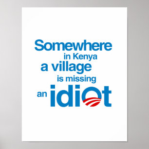 Somewhere in Kenya, a village is missing an idiot Poster