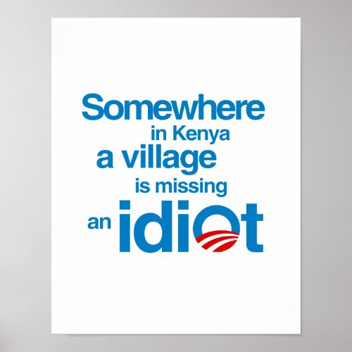 Somewhere in Kenya a village is missing an idiot Poster