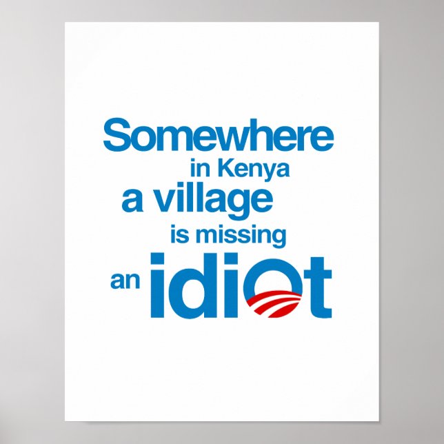 Somewhere in Kenya, a village is missing an idiot Poster (Front)