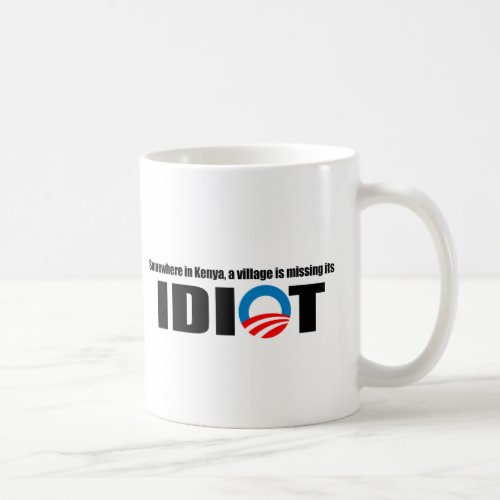 Somewhere in Kenya a village is missing its idiot Coffee Mug