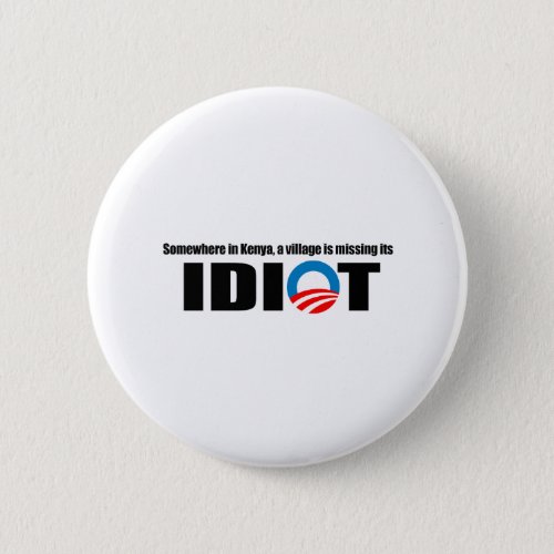 Somewhere in Kenya a village is missing its idiot Pinback Button
