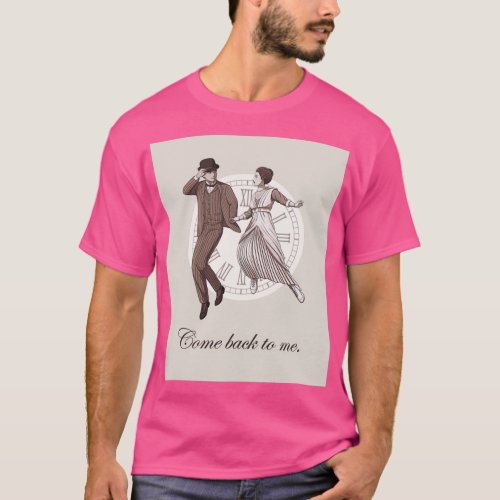 Somewhere in time Come back to me T_Shirt