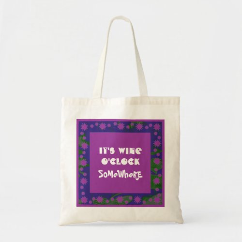 somewhere it is wine oclock tote bag