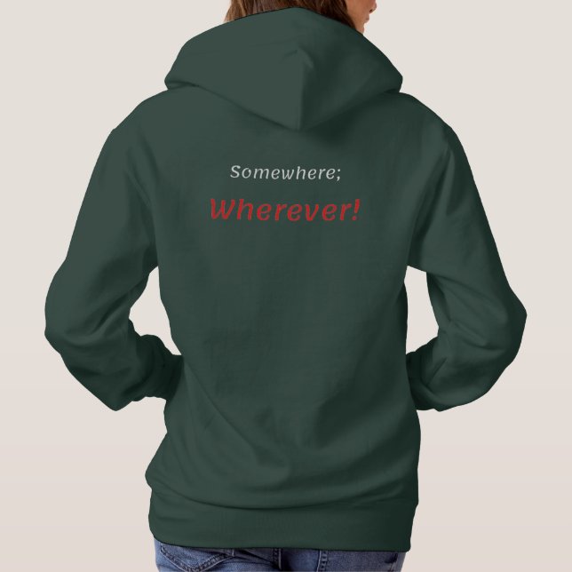 Somewhere; Wherever! T-Shirt Hoodie (Back)