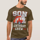 Son Birthday Crew Fire Truck Firefighter Family Ma T-Shirt<br><div class="desc">Son Birthday Crew Fire Truck Firefighter Family Matching 2593 .</div>