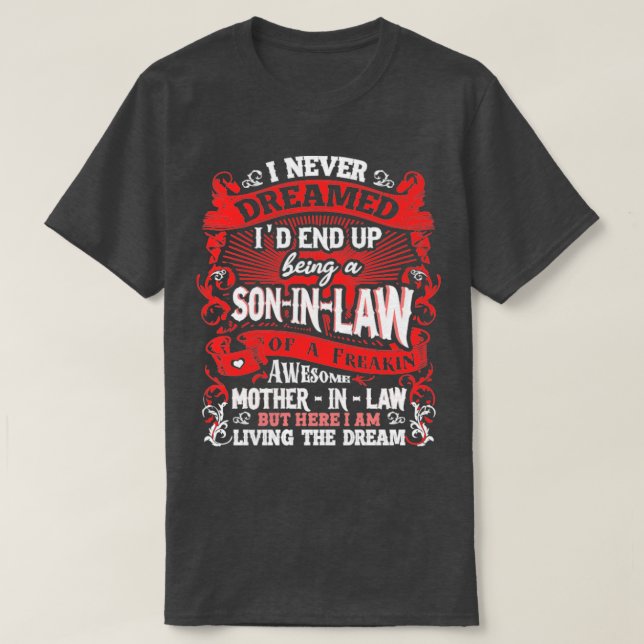 Son In Law I Never Dreamed2 T-Shirt (Design Front)