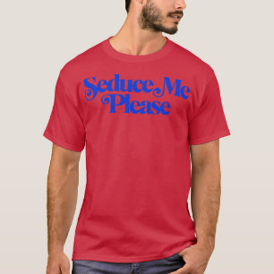 Son In Law Seduce Me Please Funny 90s Parody T-Shirt