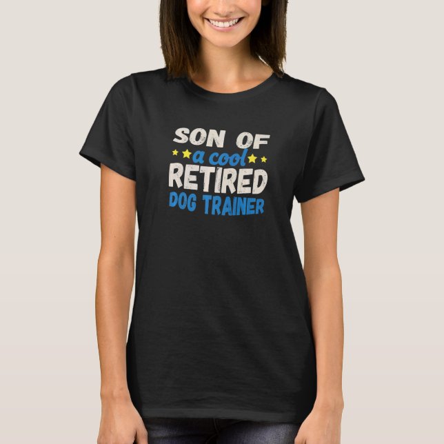 Son of a Cool Retired Dog Trainer   T-Shirt (Front)