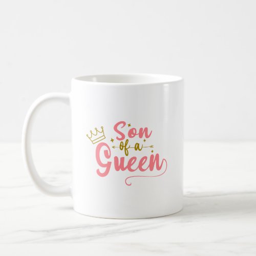 Son of a queen Mothers day quote design Coffee Mug