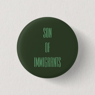 Son of Immigrants Button