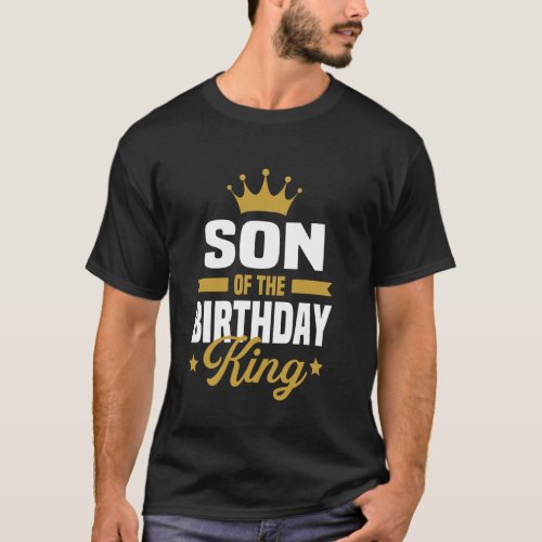 Son Of The Birthday King Birthday Party For Dad 1 T-Shirt