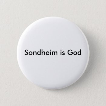 Sondheim Is God Button by nitejonboy at Zazzle