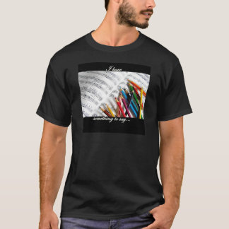 Songwriter - I have something to say T-Shirt