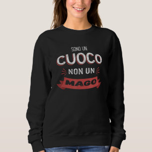 Sono un Cuoco Non Un Mago   Chef Sweatshirt