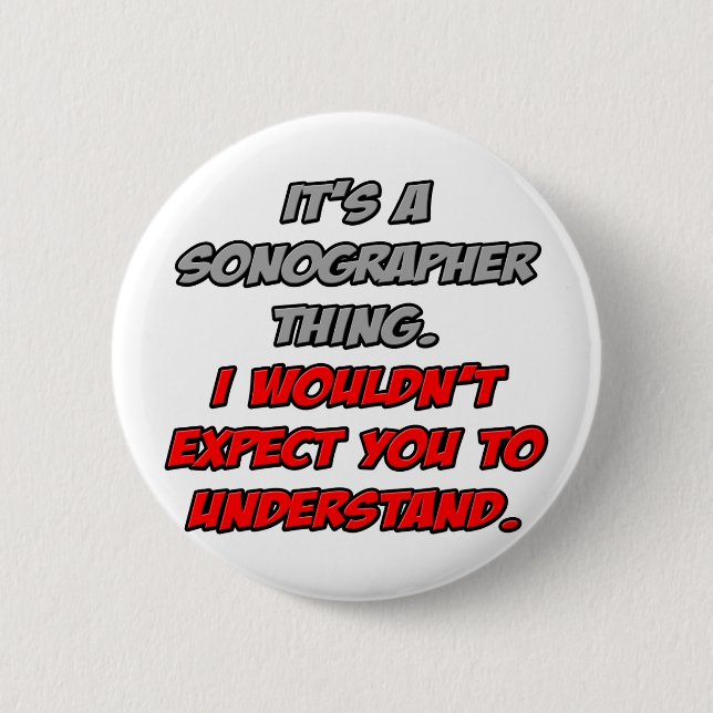 Sonographer .. You Wouldn't Understand Pinback Button (Front)