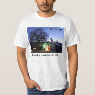Sonrise finally dawned on me... t-shirt