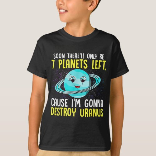 Soon Therell Only Be 7 Planets left Shirt Destroy