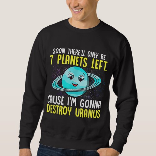 Soon Therell Only Be 7 Planets left Shirt Destroy