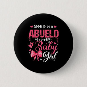 Soon To Be A Abuelo Of A Beautiful Baby Girl Gende Button
