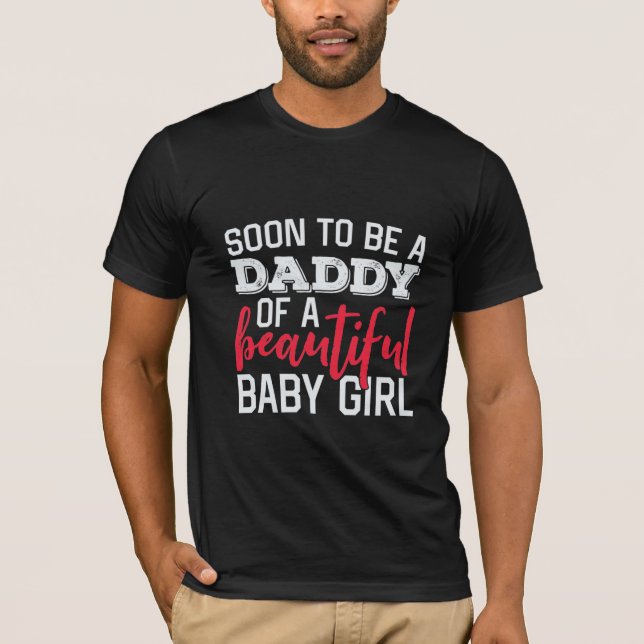 Soon To Be A Daddy Baby Girl Expecting Father Gift T-Shirt (Front)