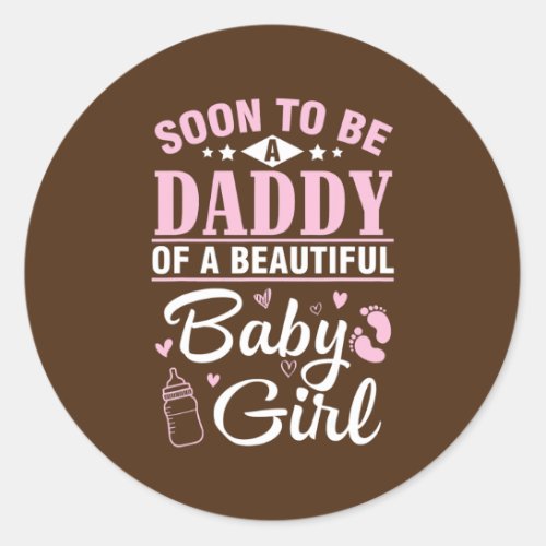 Soon To Be A Daddy Of A Beautiful Baby Girl Classic Round Sticker