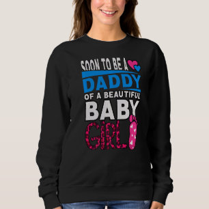 Soon To Be A Daddy Of A Beautiful Baby Girl Gender Sweatshirt