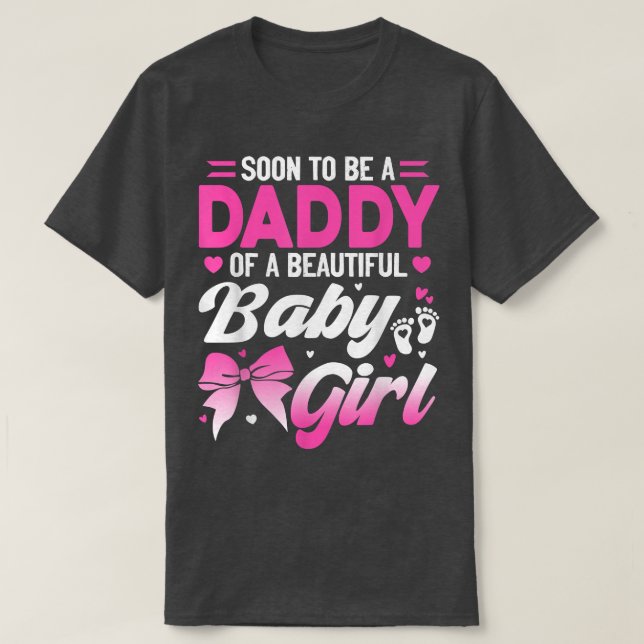 Soon To Be A Daddy Of A Beautiful Baby Girl Gender T-Shirt (Design Front)
