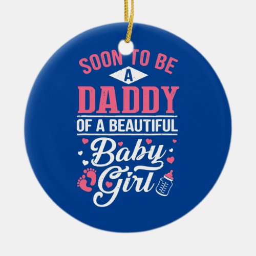 Soon To Be A Daddy Of A Beautiful Baby Girl New Ceramic Ornament