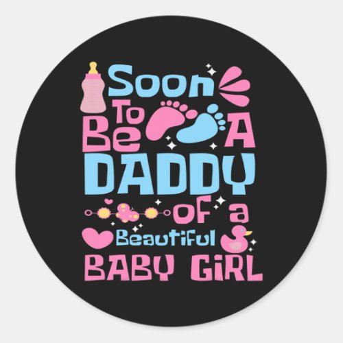 Soon To Be A Daddy Of A Beautiful Baby Girl New Classic Round Sticker