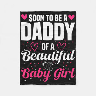 Soon To Be A Daddy Of A Beautiful Baby Girl New Da Fleece Blanket