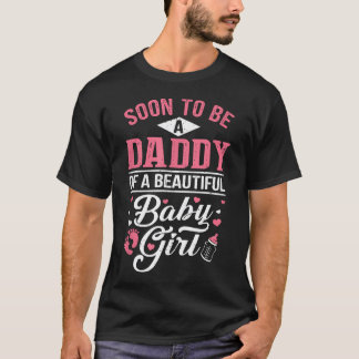 Soon To Be A Daddy Of A Beautiful Baby Girl New T-Shirt